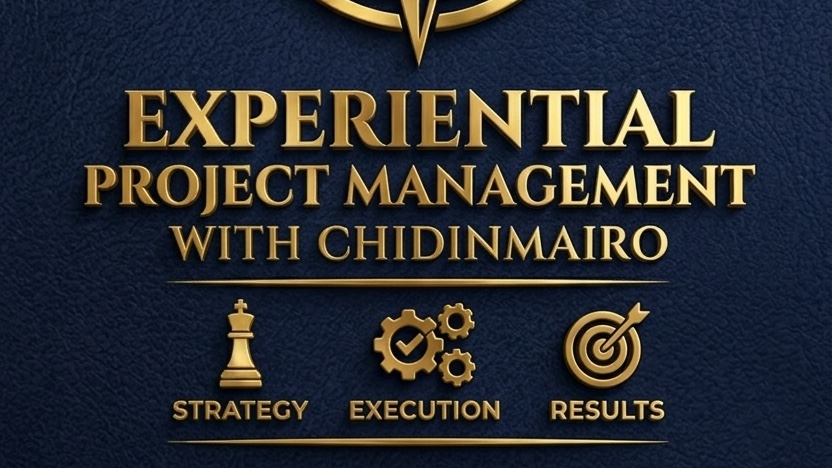 EXPERIENCIAL PROJECT MANAGEMENT WITH CHIDINMAIRO
